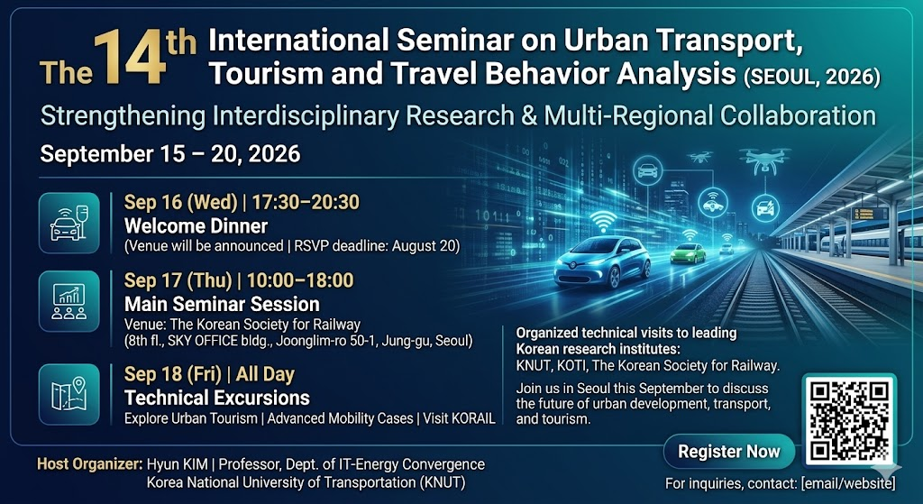 The 14th International Seminar on Urban Transport, Tourism and Travel Behavior Analysis (Seoul, 2026) — September 15–20, 2026. Sep 16 Welcome Dinner 17:30; Sep 17 Main Seminar Session 10:00–18:00; Sep 18 Technical Excursions.